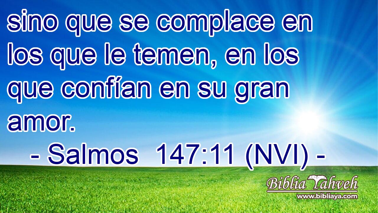  sino que se complace en los que le temen, en los que confían en su gran amor. 