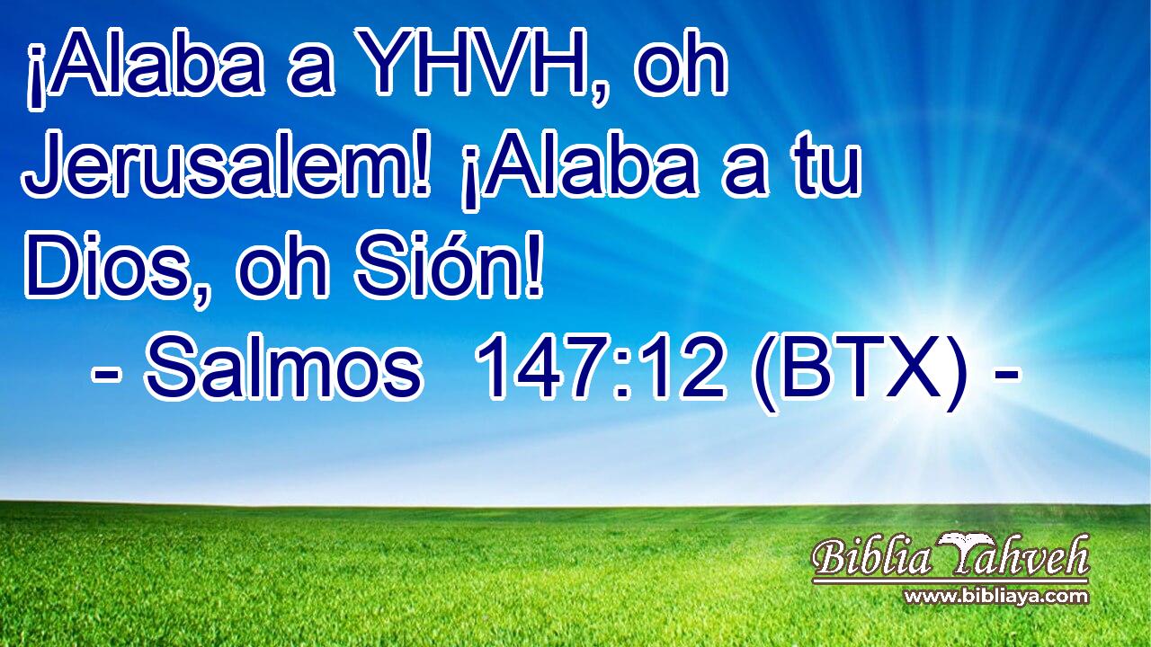 ¡Alaba a YHVH, oh Jerusalem! ¡Alaba a tu Dios, oh Sión!