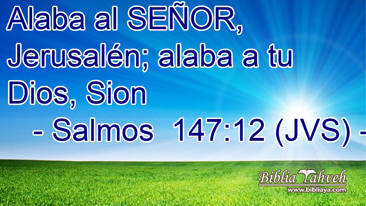 Alaba al SEÑOR, Jerusalén; alaba a tu Dios, Sion