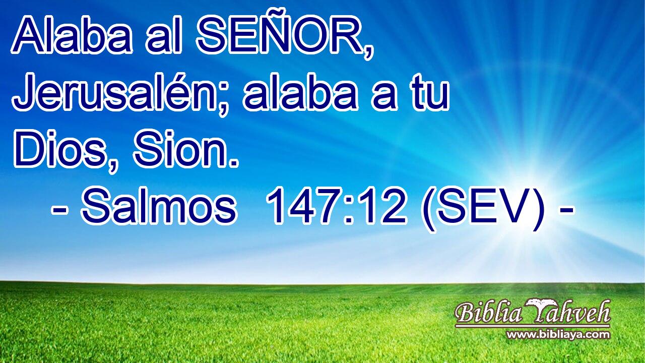 Alaba al SEÑOR, Jerusalén; alaba a tu Dios, Sion.