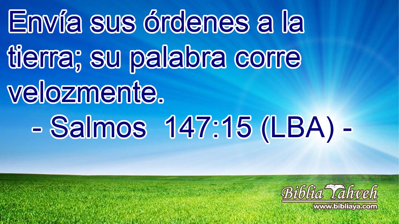 Envía sus órdenes a la tierra; su palabra corre velozmente.