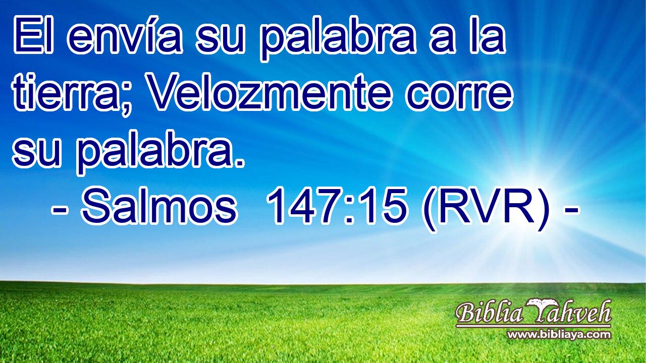 El envía su palabra a la tierra; Velozmente corre su palabra.
