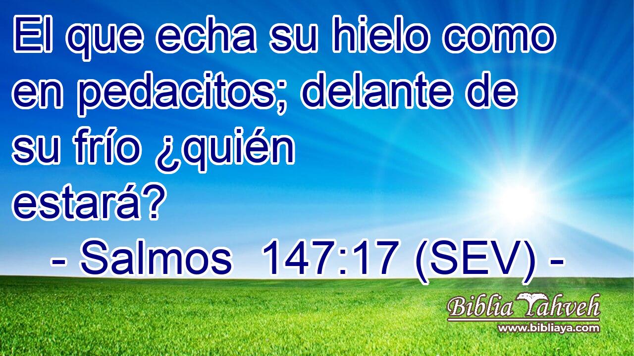 El que echa su hielo como en pedacitos; delante de su frío ¿quién estará?