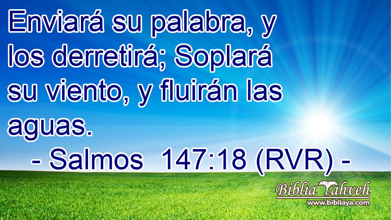 Enviará su palabra, y los derretirá; Soplará su viento, y fluirán las aguas.