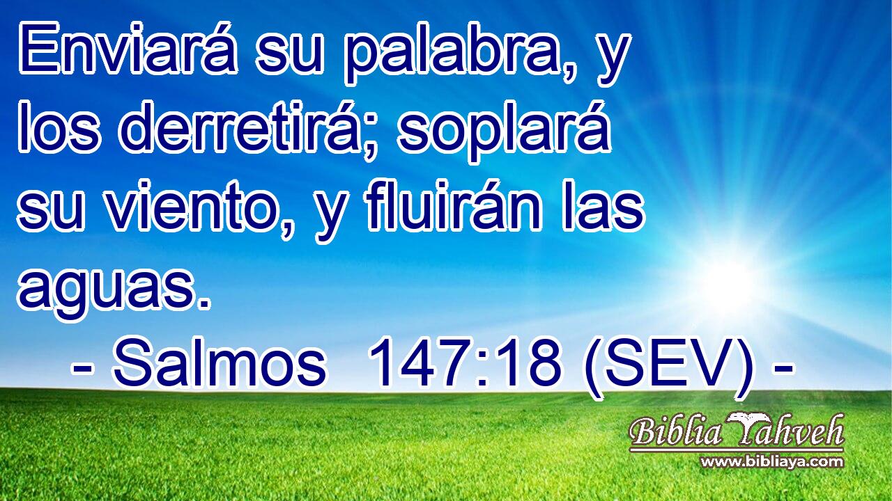 Enviará su palabra, y los derretirá; soplará su viento, y fluirán las aguas.
