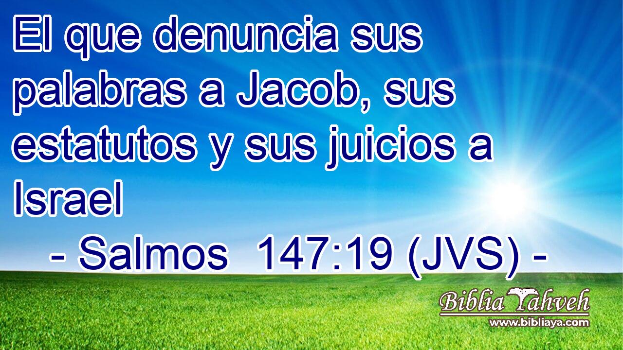El que denuncia sus palabras a Jacob, sus estatutos y sus juicios a Israel