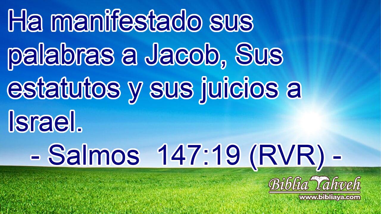 Ha manifestado sus palabras a Jacob, Sus estatutos y sus juicios a Israel.
