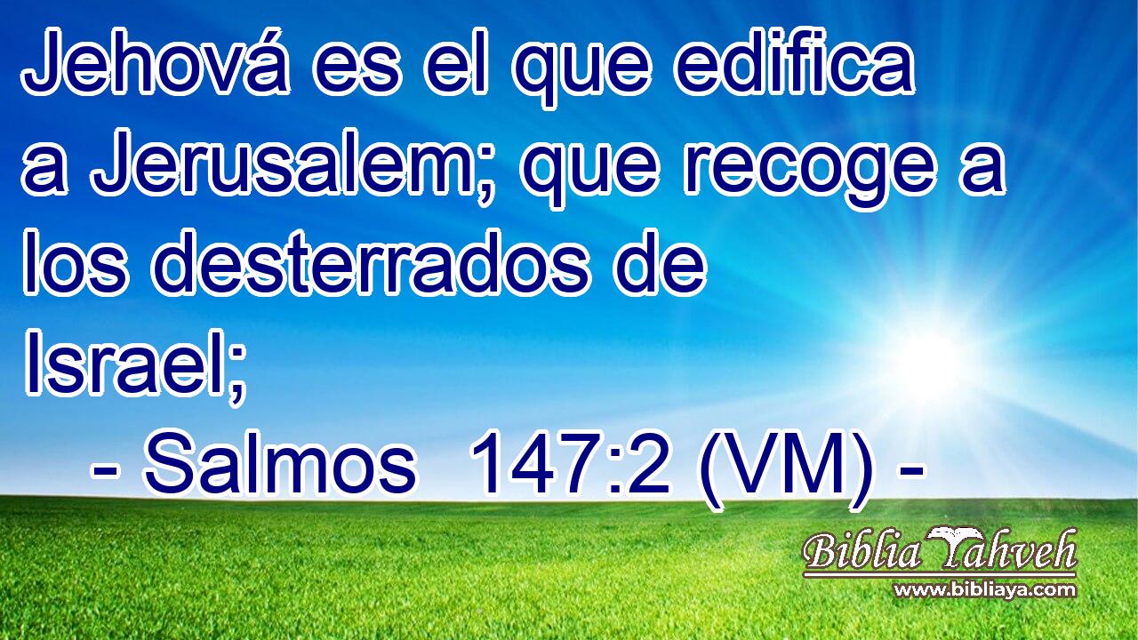  Jehová es el que edifica a Jerusalem; que recoge a los desterrados de Israel; 