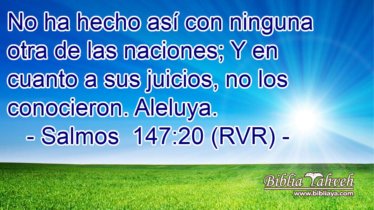 No ha hecho así con ninguna otra de las naciones; Y en cuanto a sus juicios, no los conocieron. Aleluya.