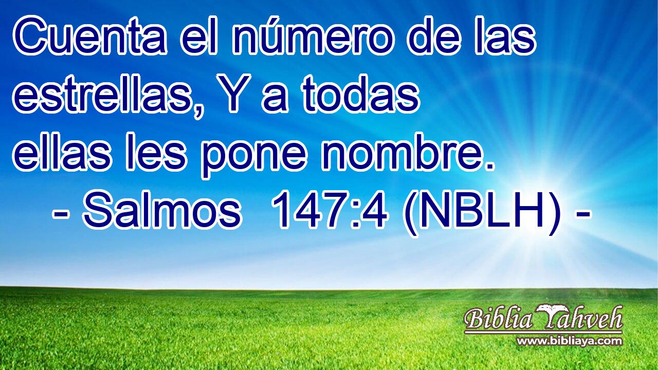  Cuenta el número de las estrellas, Y a todas ellas les pone nombre. 