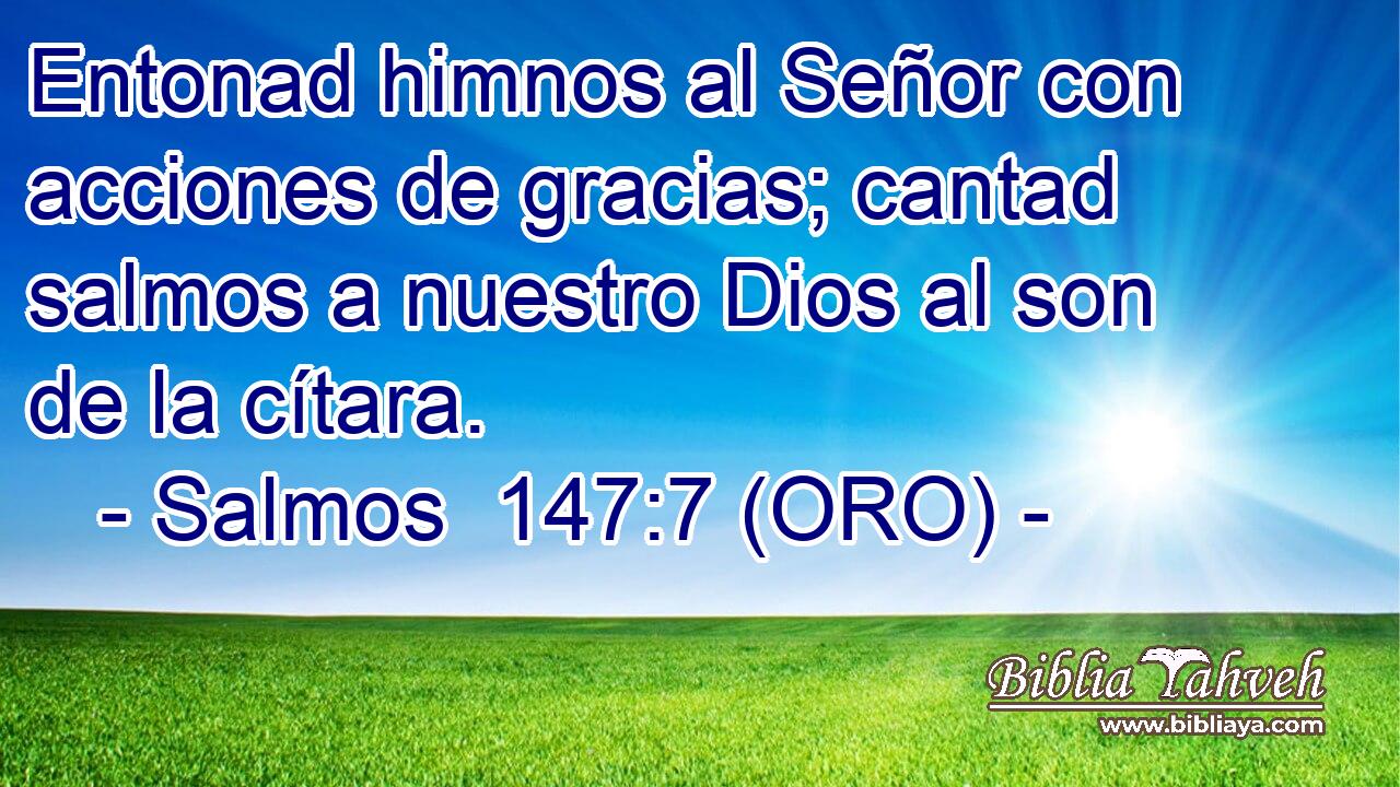  Entonad himnos al Señor con acciones de gracias; cantad salmos a nuestro Dios al son de la cítara. 