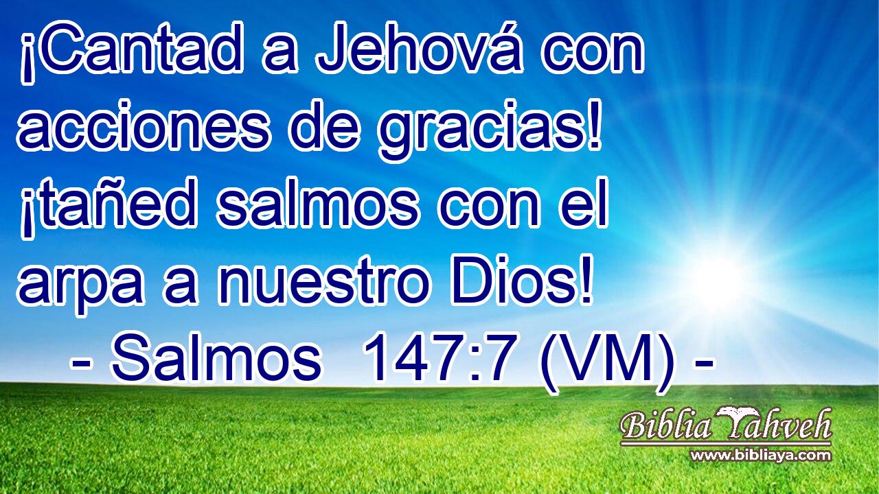  ¡Cantad a Jehová con acciones de gracias! ¡tañed salmos con el arpa a nuestro Dios! 