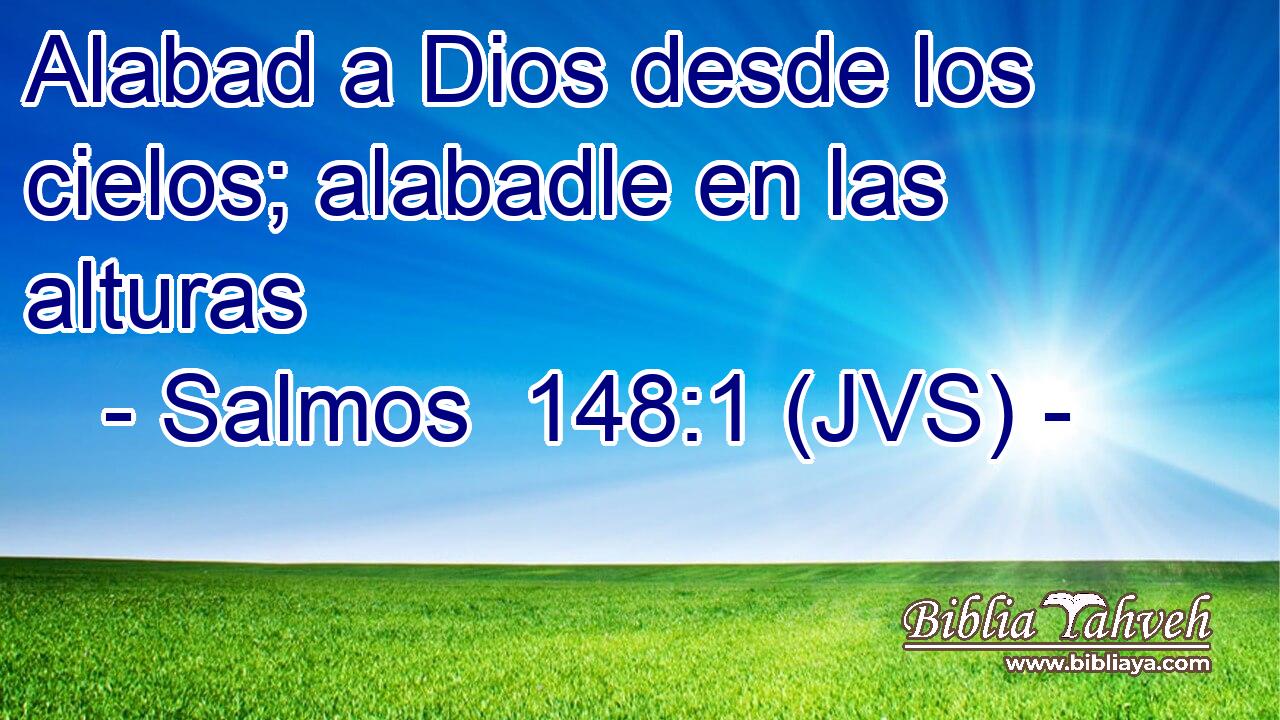 Alabad a Dios desde los cielos; alabadle en las alturas