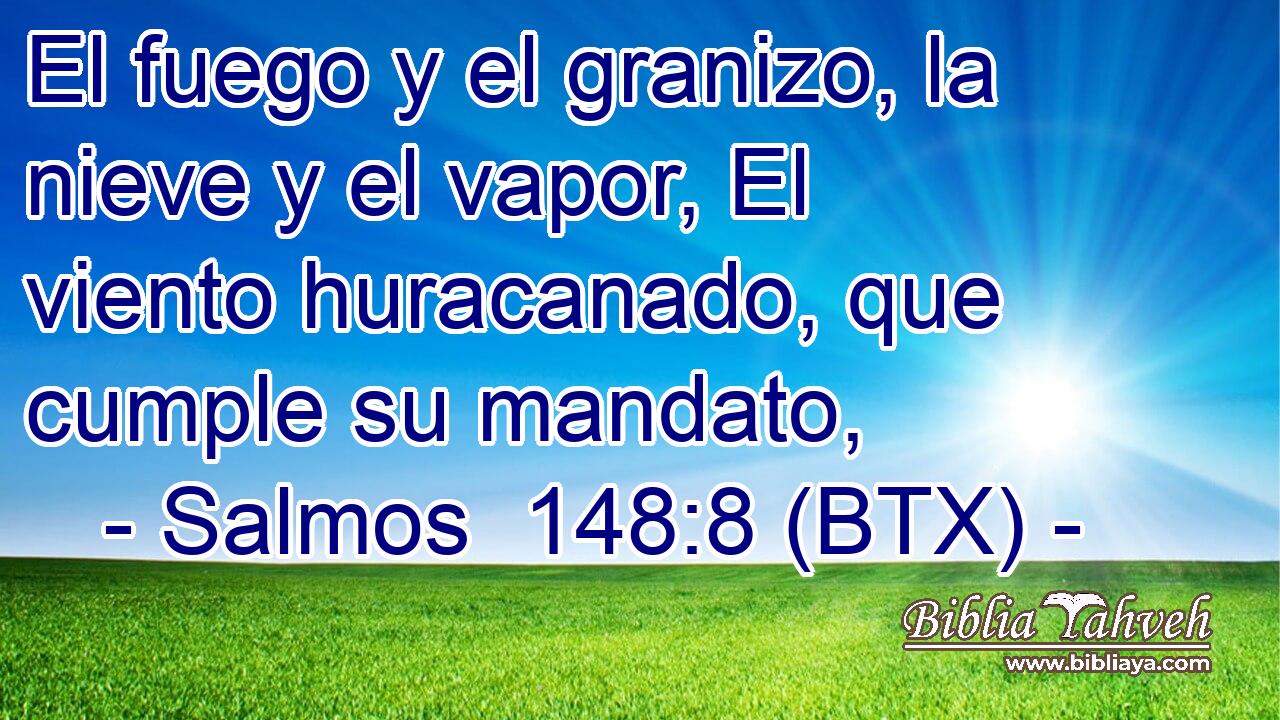 El fuego y el granizo, la nieve y el vapor, El viento huracanado, que cumple su mandato,