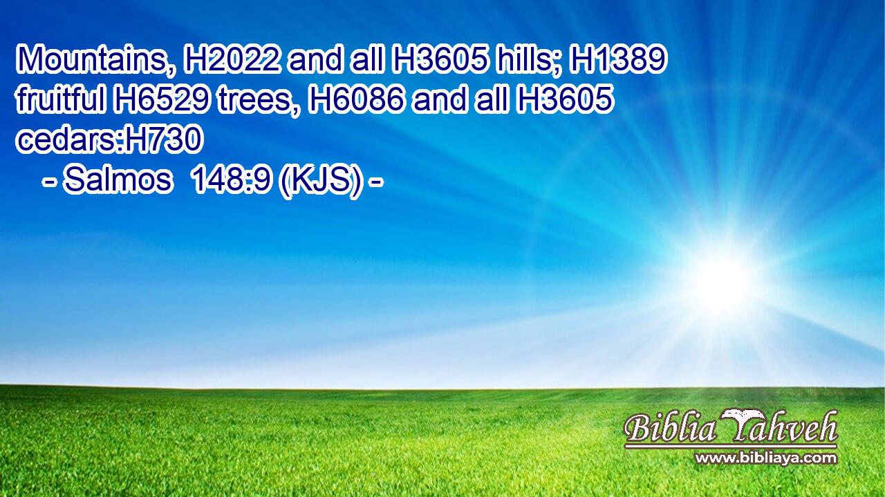 Mountains, H2022 and all H3605 hills; H1389 fruitful H6529 trees, H6086 and all H3605 cedars:H730