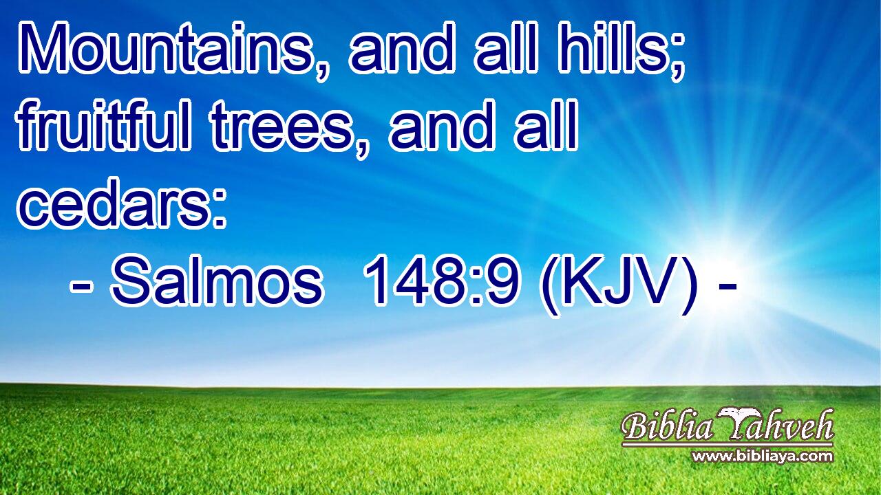 Mountains, and all hills; fruitful trees, and all cedars: