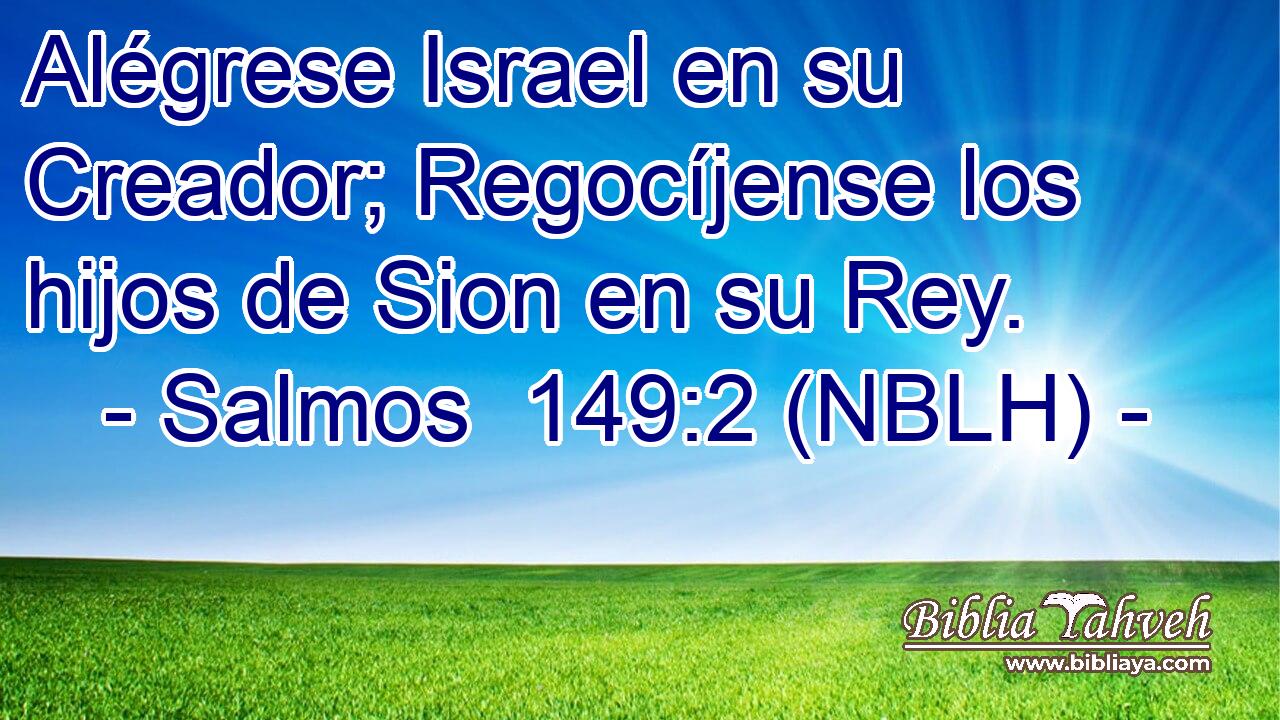  Alégrese Israel en su Creador; Regocíjense los hijos de Sion en su Rey. 
