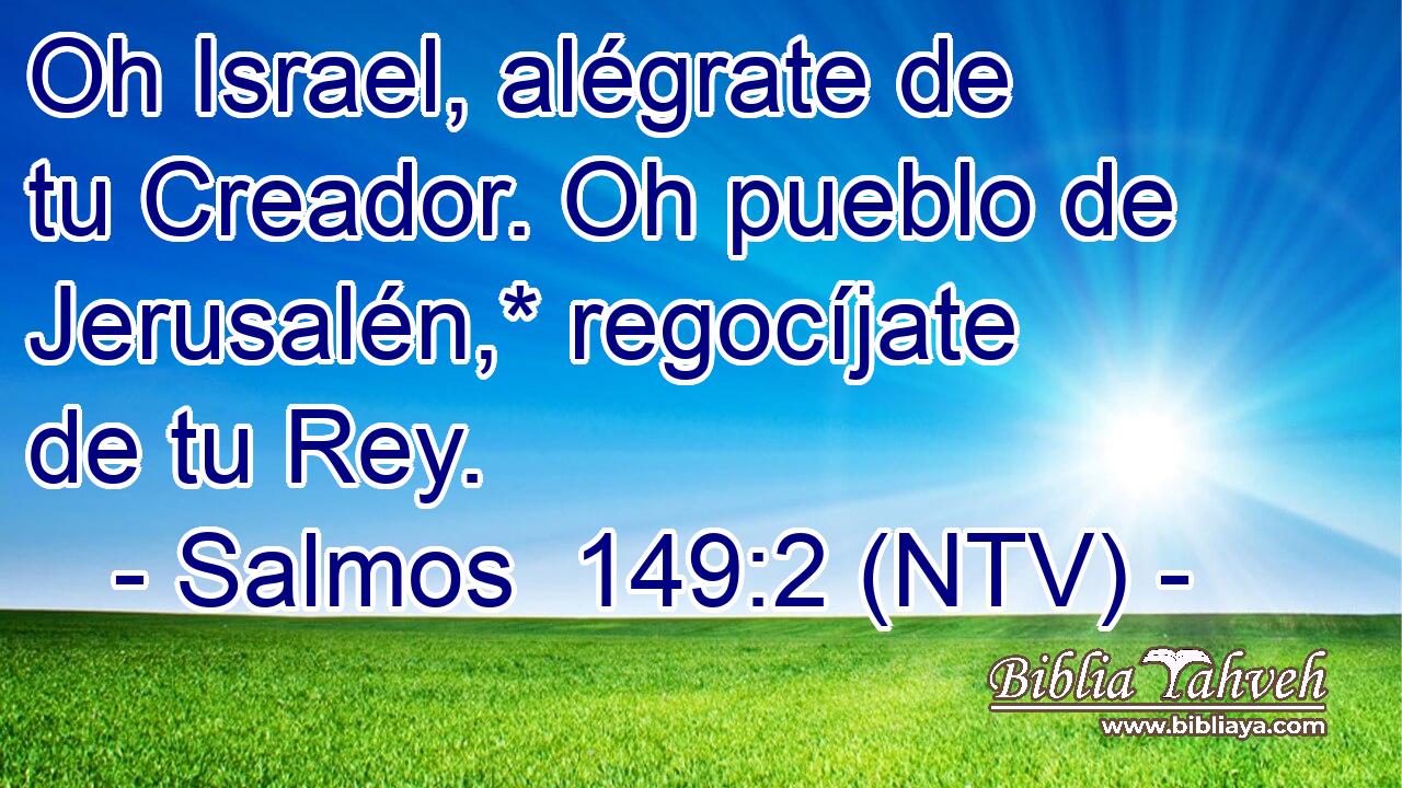 Oh Israel, alégrate de tu Creador. Oh pueblo de Jerusalén,* regocíjate de tu Rey.