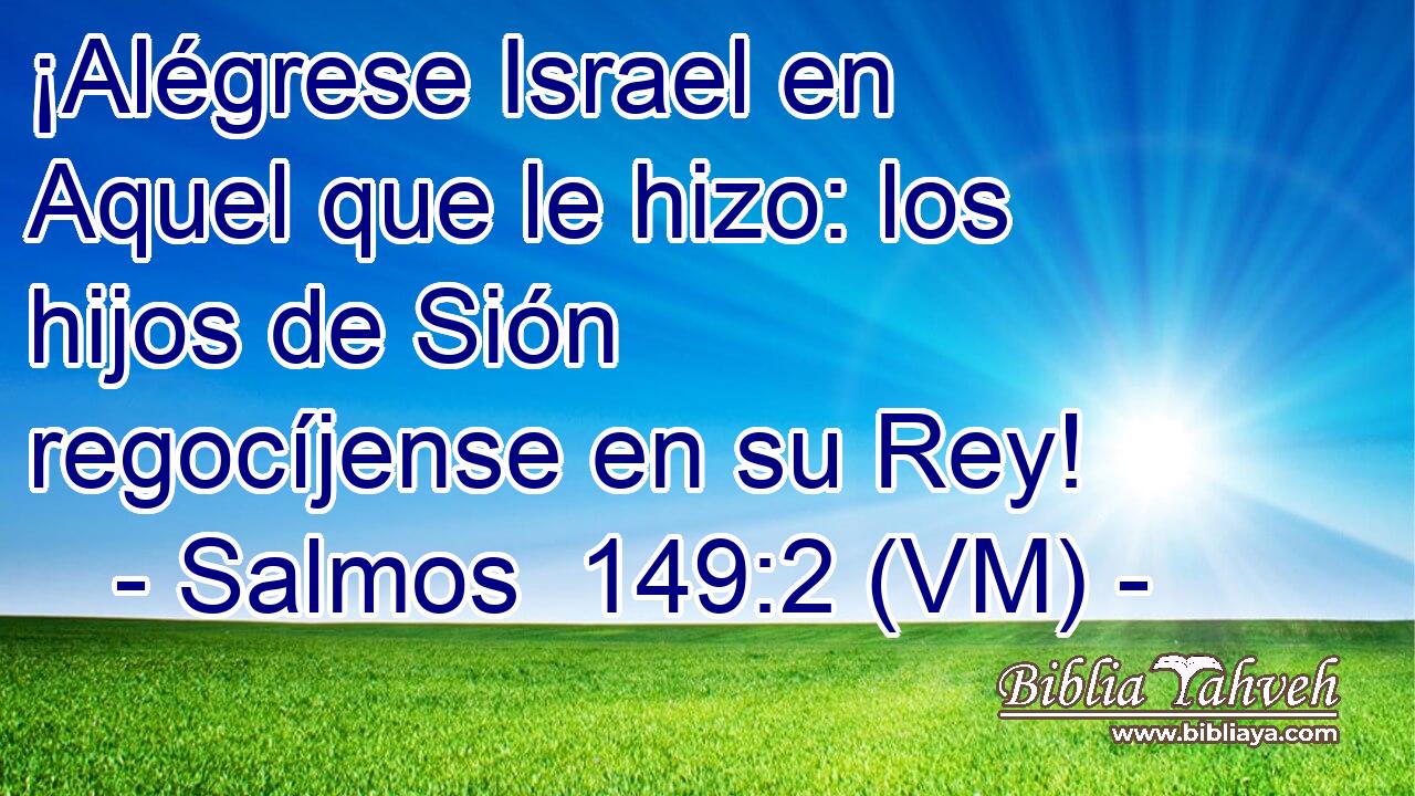  ¡Alégrese Israel en Aquel que le hizo: los hijos de Sión regocíjense en su Rey! 