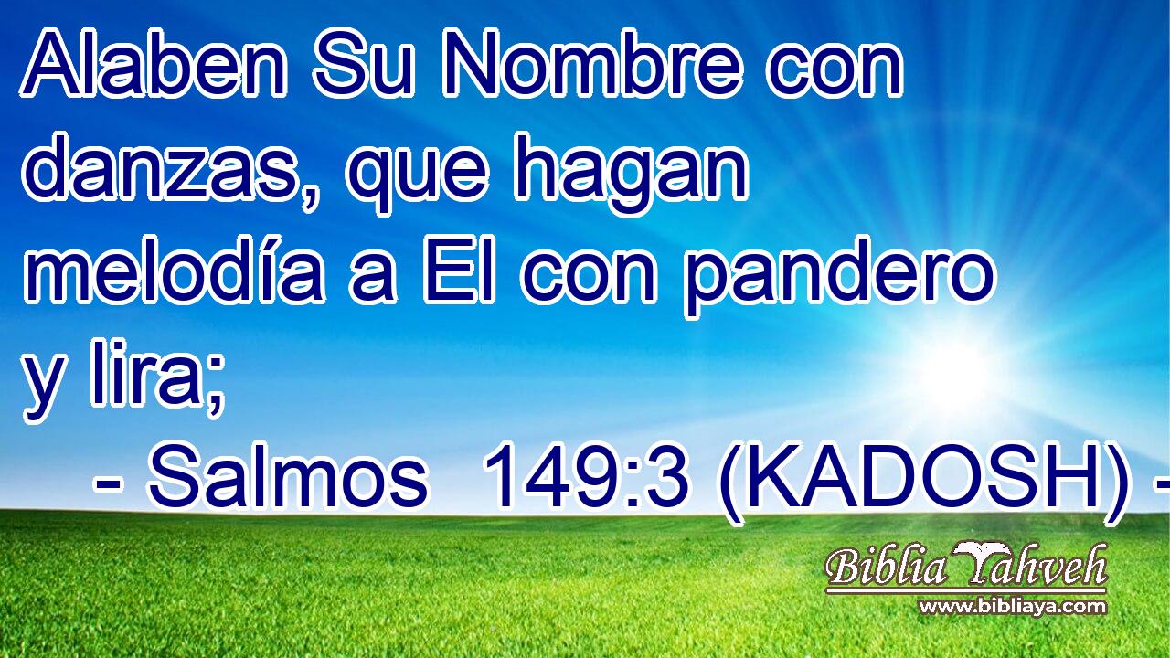  Alaben Su Nombre con danzas, que hagan melodía a El con pandero y lira; 