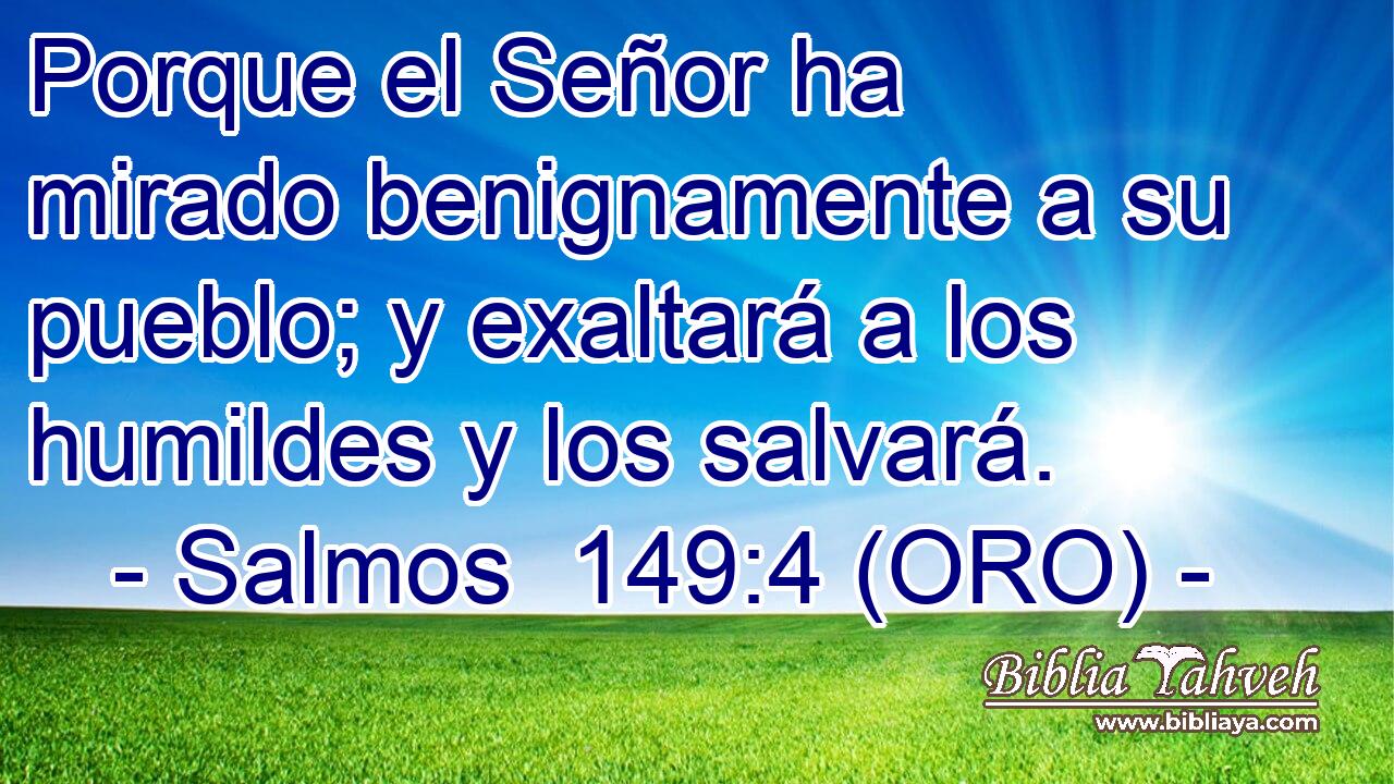  Porque el Señor ha mirado benignamente a su pueblo; y exaltará a los humildes y los salvará. 