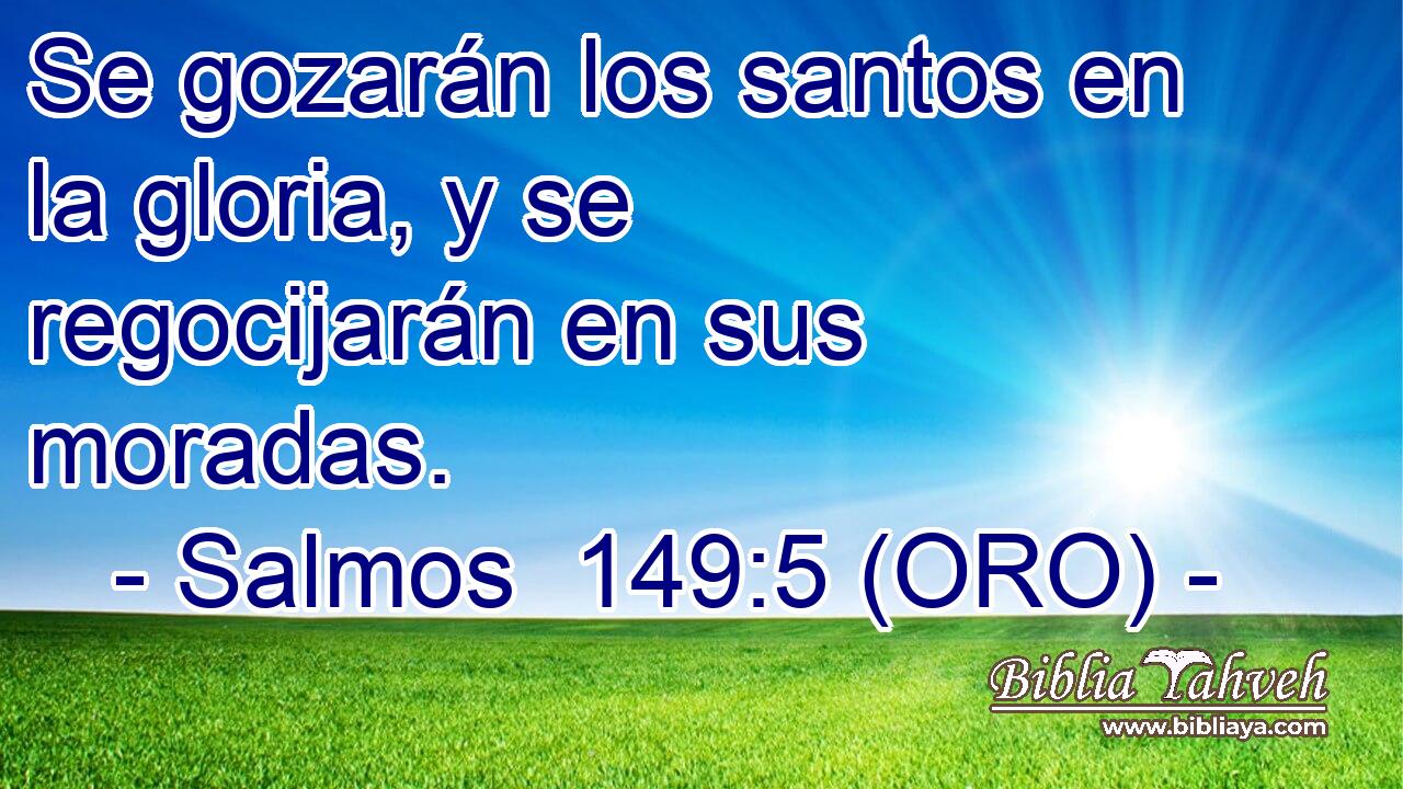  Se gozarán los santos en la gloria, y se regocijarán en sus moradas. 