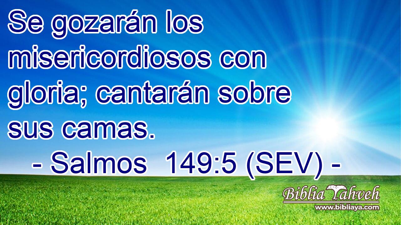 Se gozarán los misericordiosos con gloria; cantarán sobre sus camas.