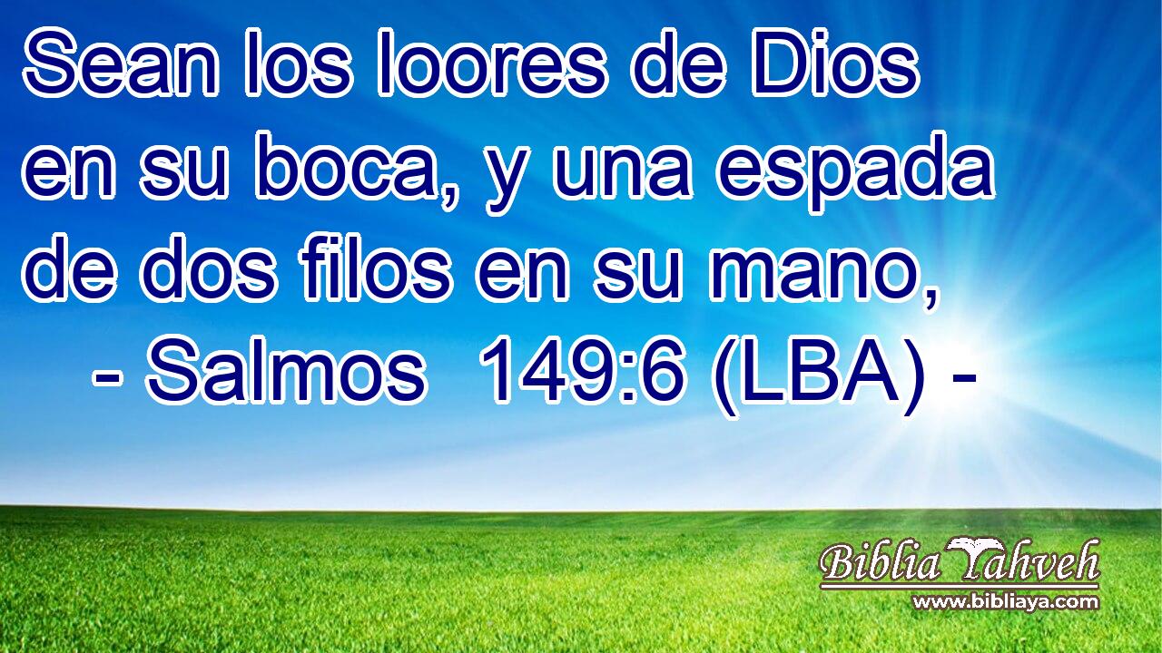 Sean los loores de Dios en su boca, y una espada de dos filos en su mano,