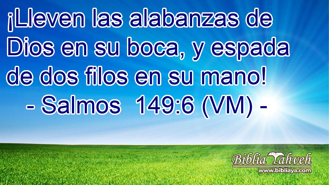 Salmos 149:6 (VM) - ¡Lleven Las Alabanzas De Dios En Su Boca, Y...