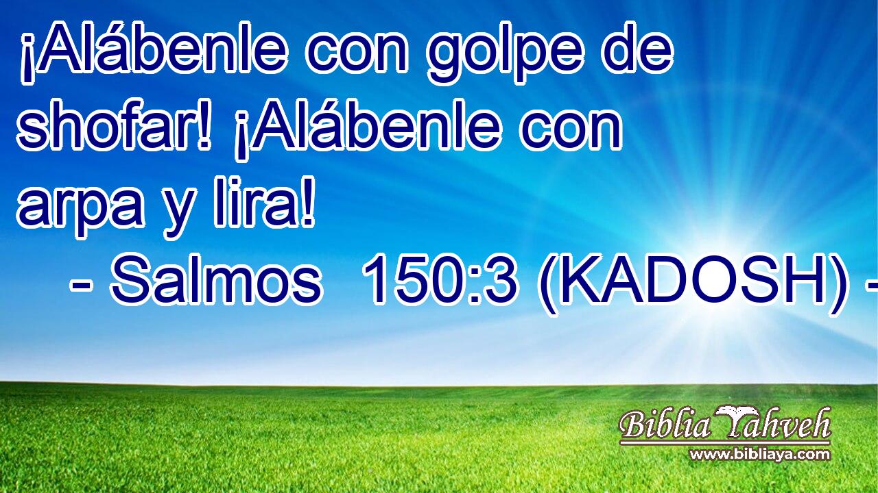  ¡Alábenle con golpe de shofar! ¡Alábenle con arpa y lira! 