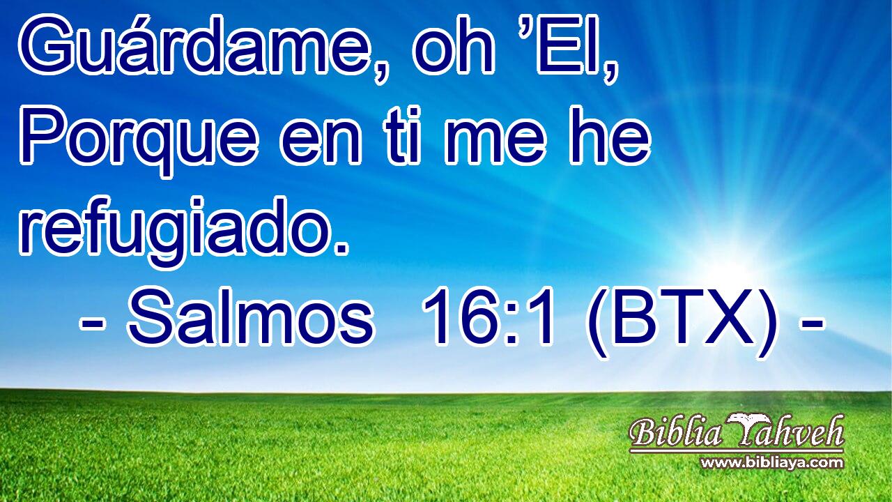 Guárdame, oh ’El, Porque en ti me he refugiado.