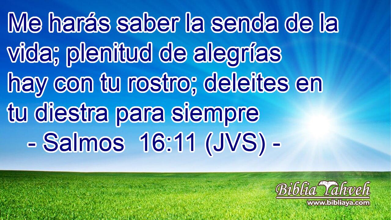 Salmos 16:11 (jvs) - Me Harás Saber La Senda De La Vida; Plenitu...