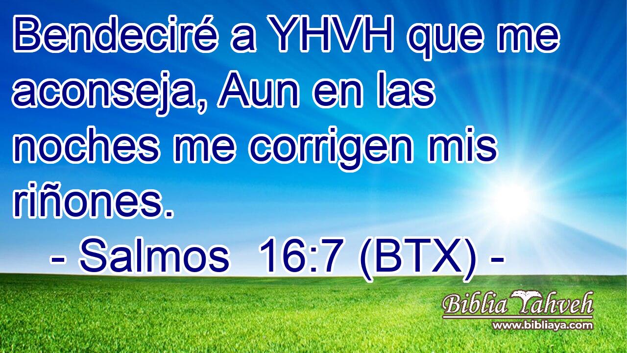 Bendeciré a YHVH que me aconseja, Aun en las noches me corrigen mis riñones.