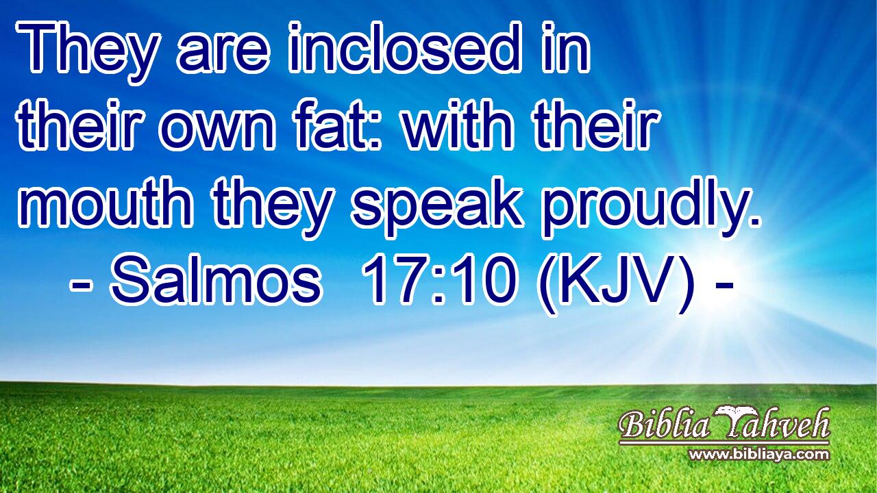 They are inclosed in their own fat: with their mouth they speak proudly.