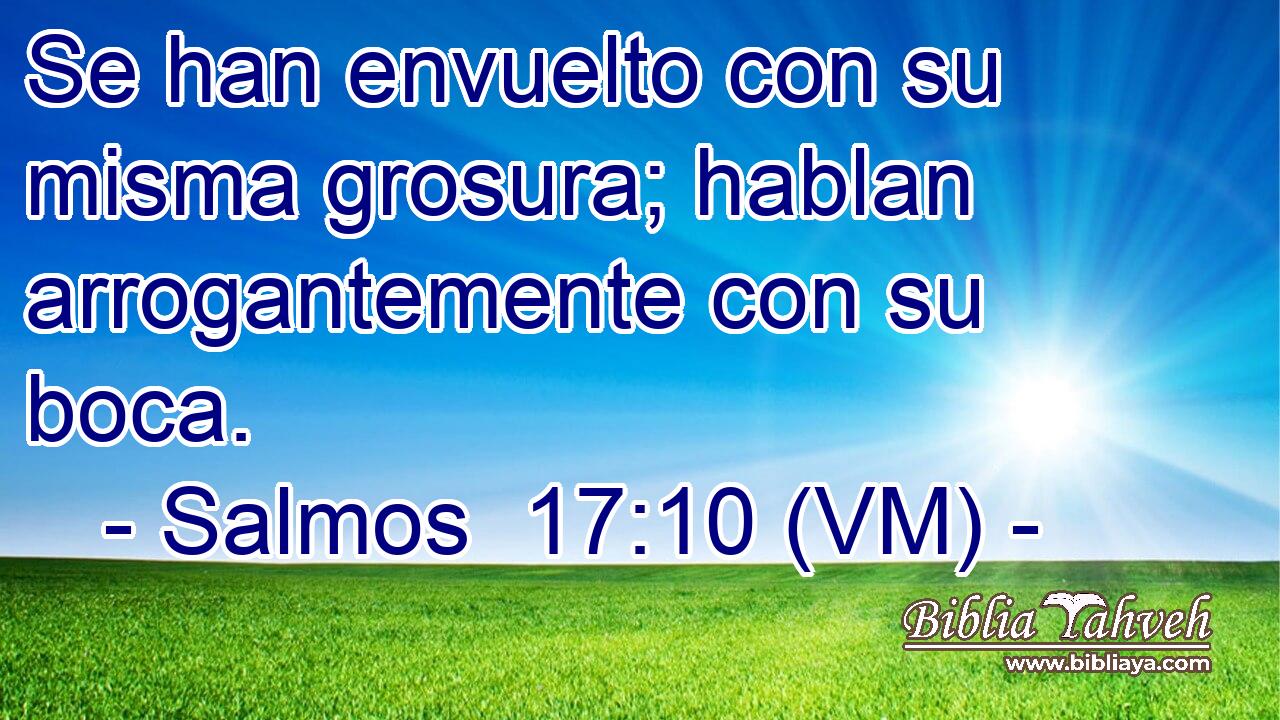  Se han envuelto con su misma grosura; hablan arrogantemente con su boca. 