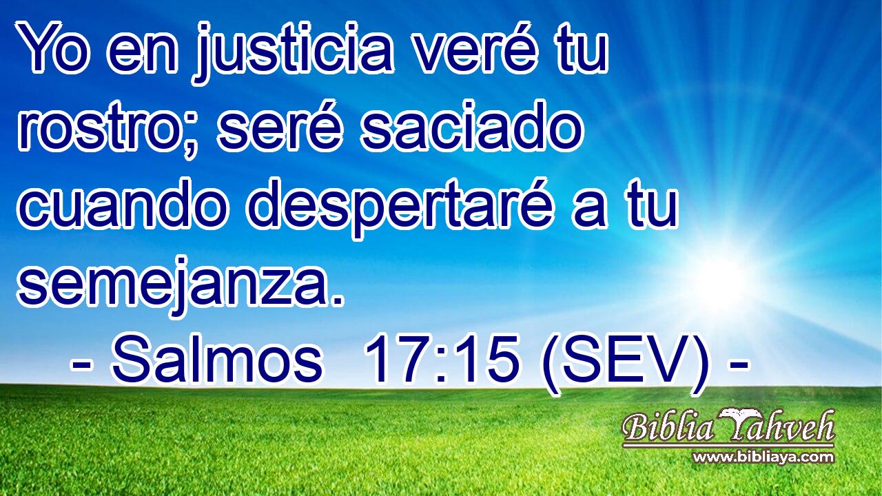 Yo en justicia veré tu rostro; seré saciado cuando despertaré a tu semejanza.