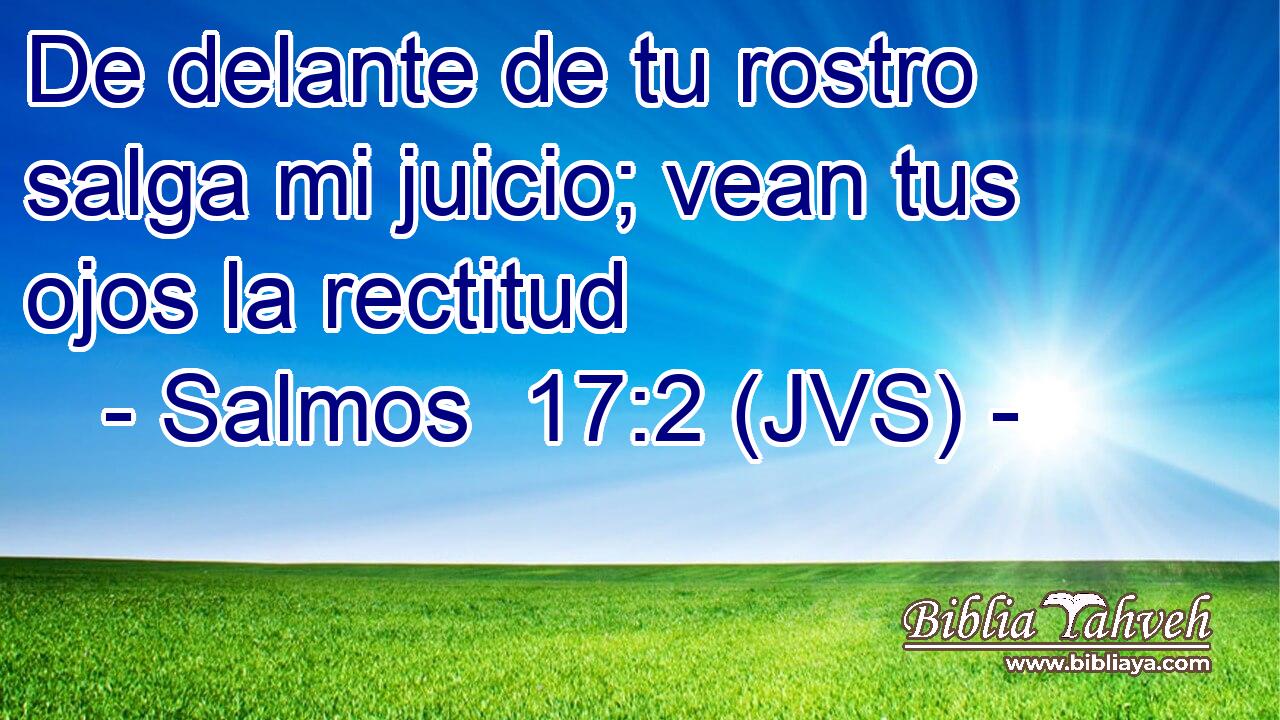 De delante de tu rostro salga mi juicio; vean tus ojos la rectitud