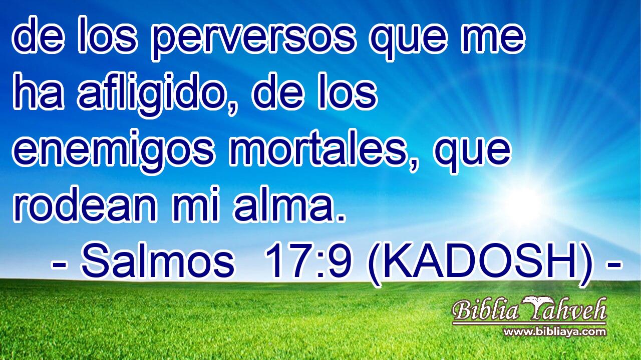  de los perversos que me ha afligido, de los enemigos mortales, que rodean mi alma. 