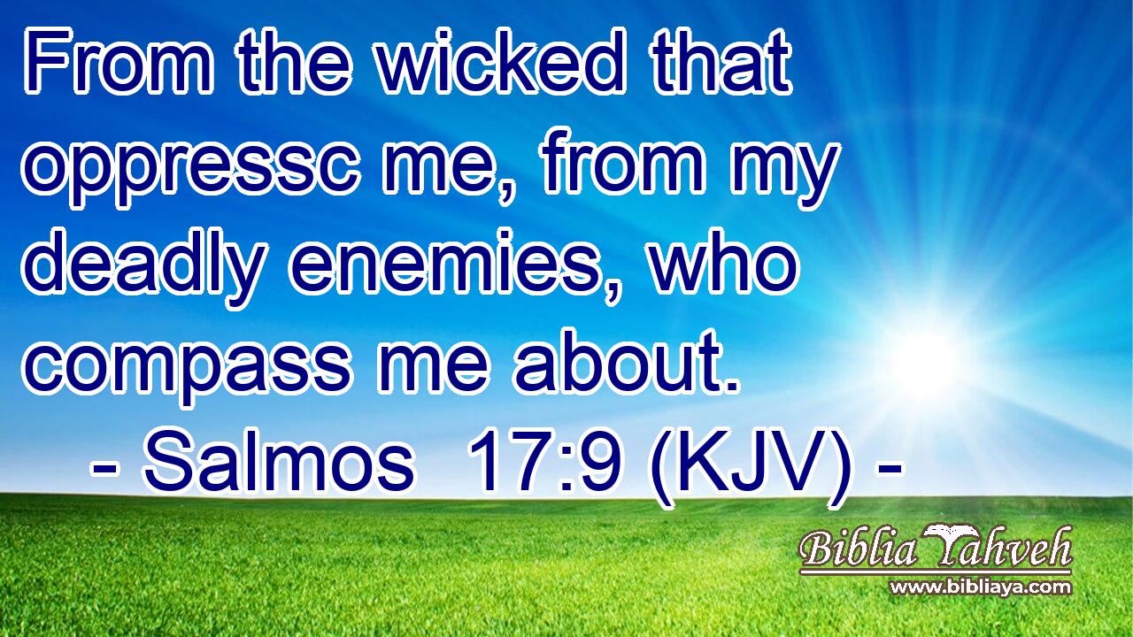 From the wicked that oppressc me, from my deadly enemies, who compass me about.