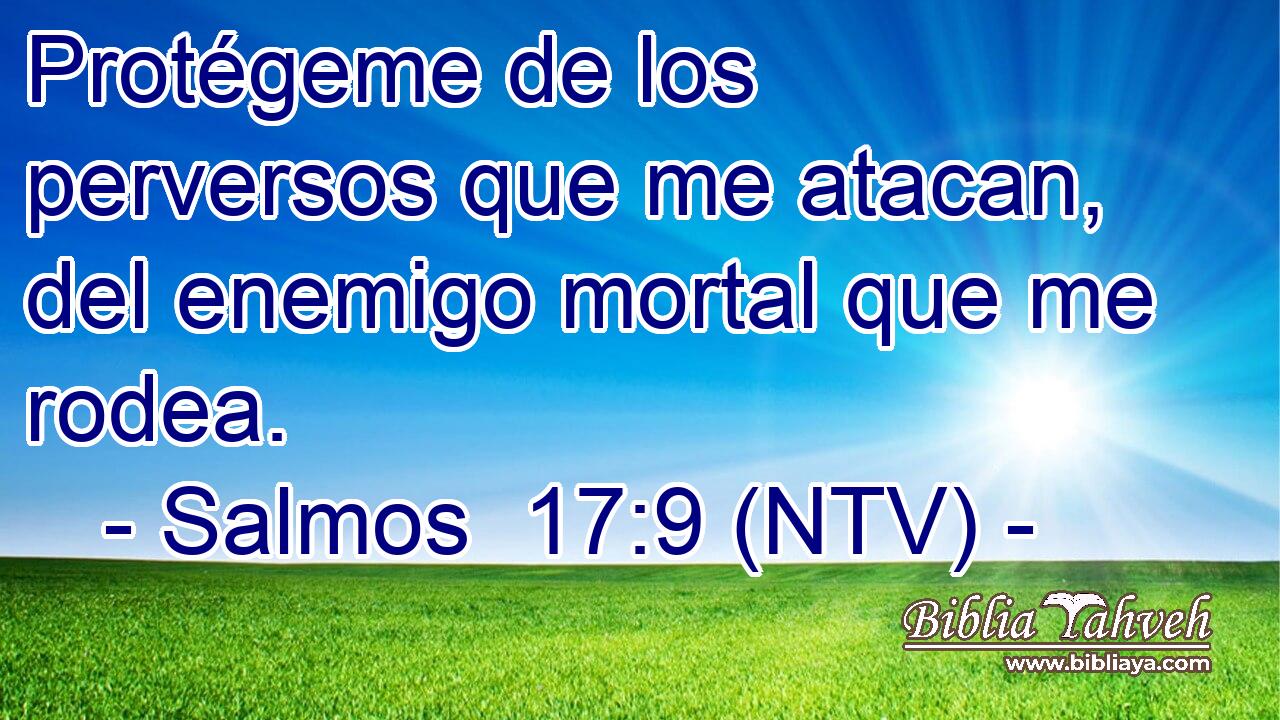 Protégeme de los perversos que me atacan, del enemigo mortal que me rodea.