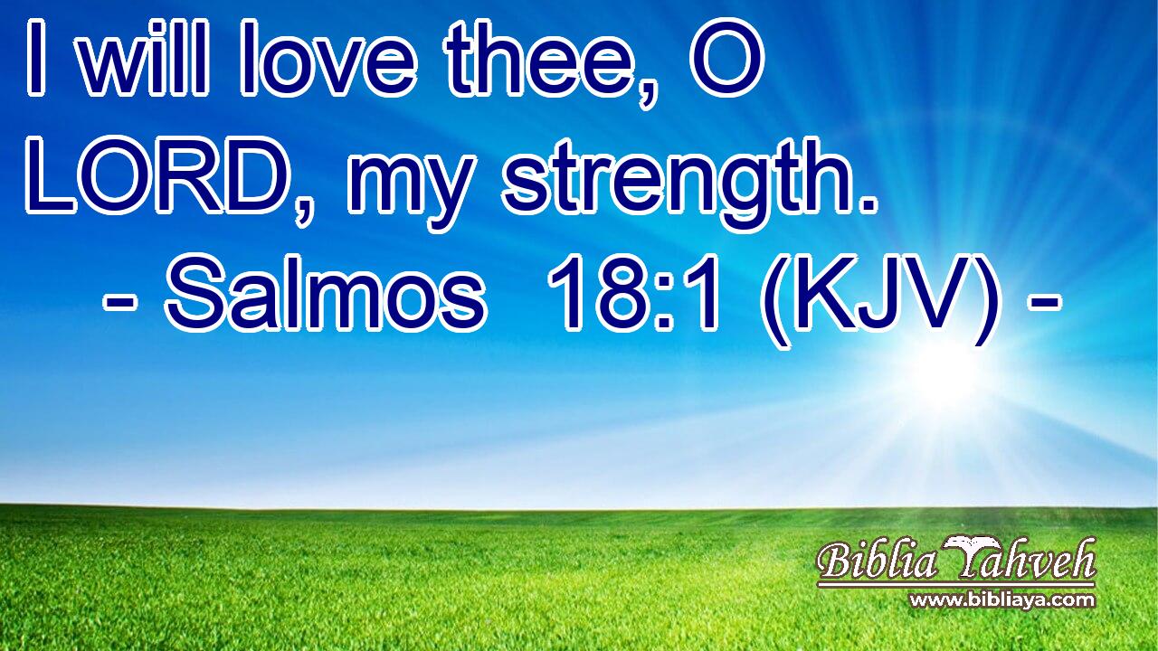 I will love thee, O LORD, my strength.