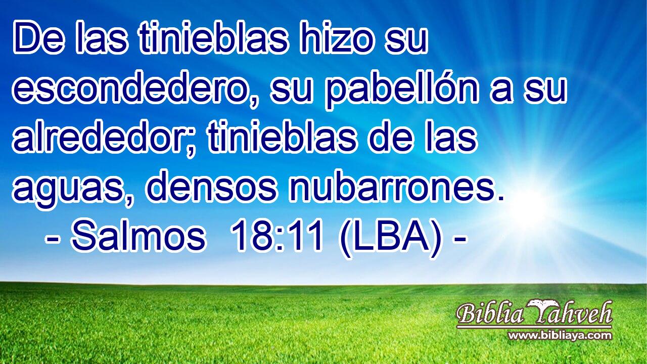De las tinieblas hizo su escondedero, su pabellón a su alrededor; tinieblas de las aguas, densos nubarrones.