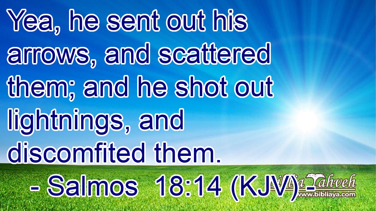 Yea, he sent out his arrows, and scattered them; and he shot out lightnings, and discomfited them.