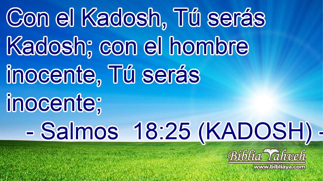  Con el Kadosh, Tú serás Kadosh; con el hombre inocente, Tú serás inocente; 