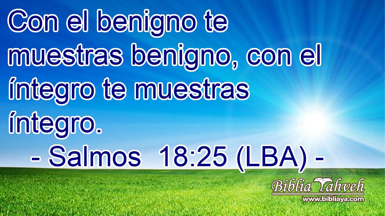 Con el benigno te muestras benigno, con el íntegro te muestras íntegro.