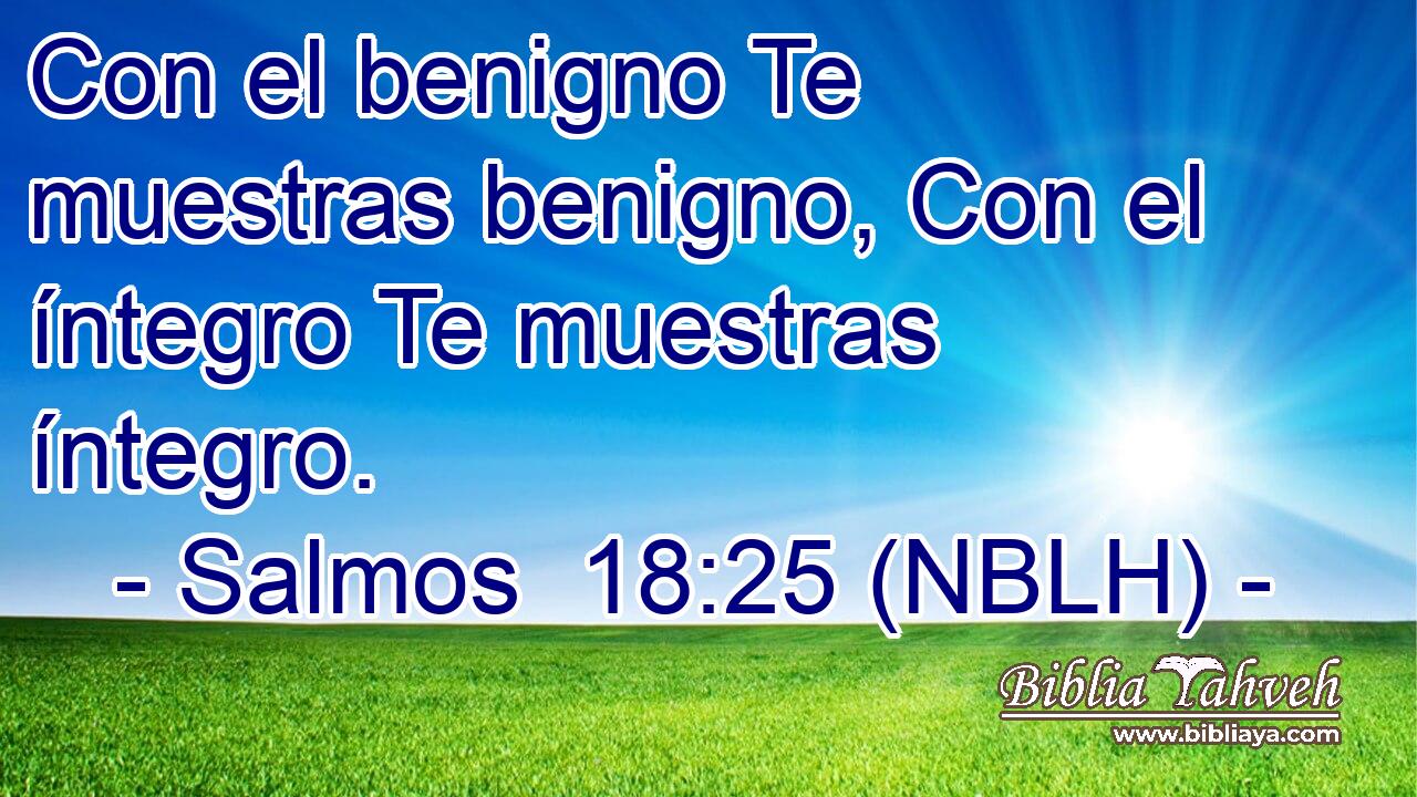  Con el benigno Te muestras benigno, Con el íntegro Te muestras íntegro. 