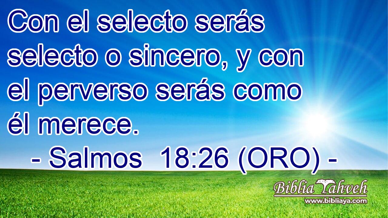  Con el selecto serás selecto o sincero, y con el perverso serás como él merece. 