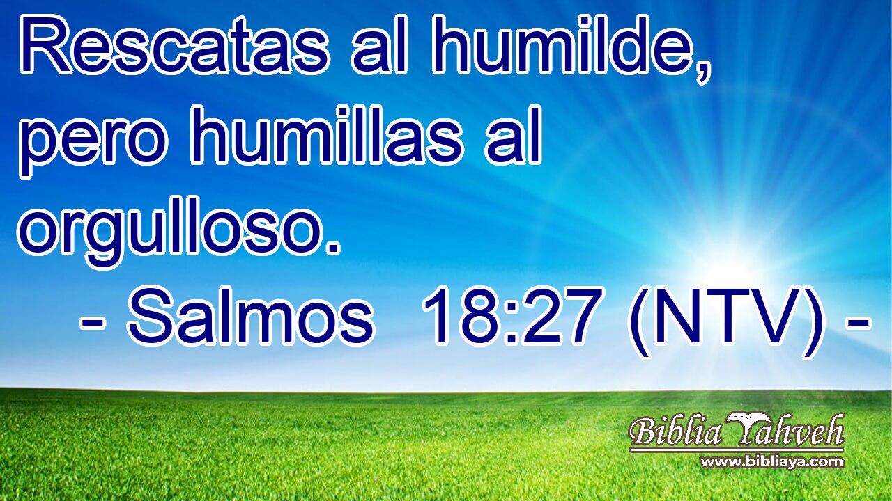 Rescatas al humilde, pero humillas al orgulloso.