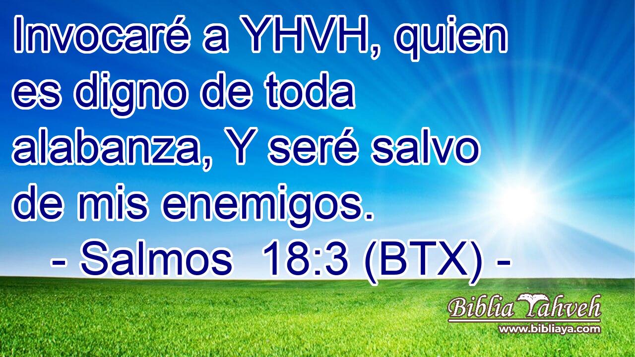 Invocaré a YHVH, quien es digno de toda alabanza, Y seré salvo de mis enemigos.