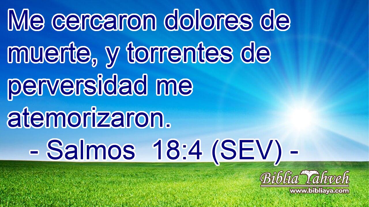 Me cercaron dolores de muerte, y torrentes de perversidad me atemorizaron.